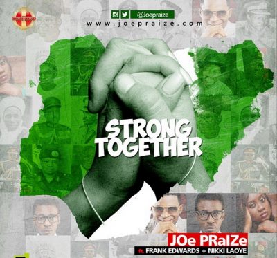 Joe Praize ft. Nikki Laoye & Frank Edwards - Strong Together Mp3 Audio