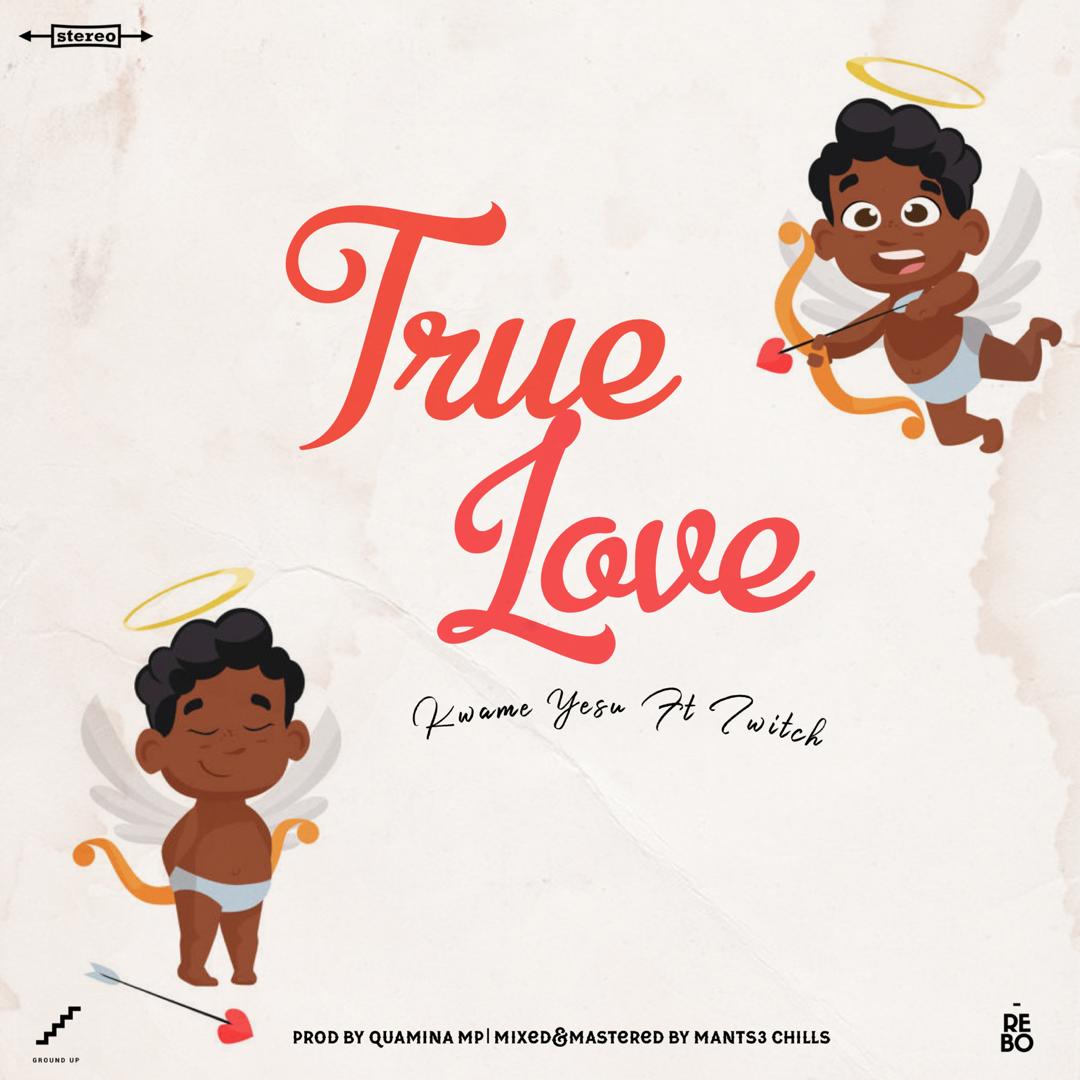 Kwame Yesu ft. Twitch - True Love Mp3 Audio