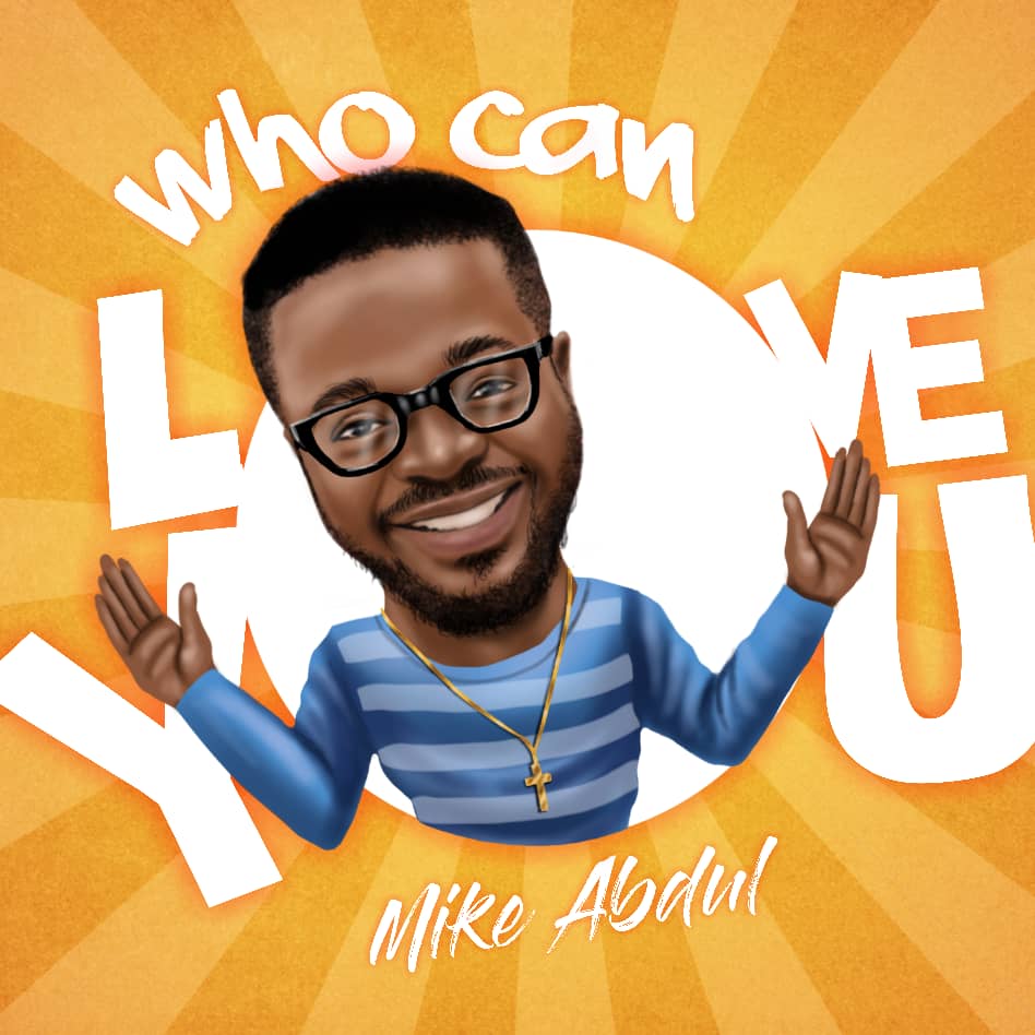 Mike Abdul - Who Can Love You Mp3 Audio