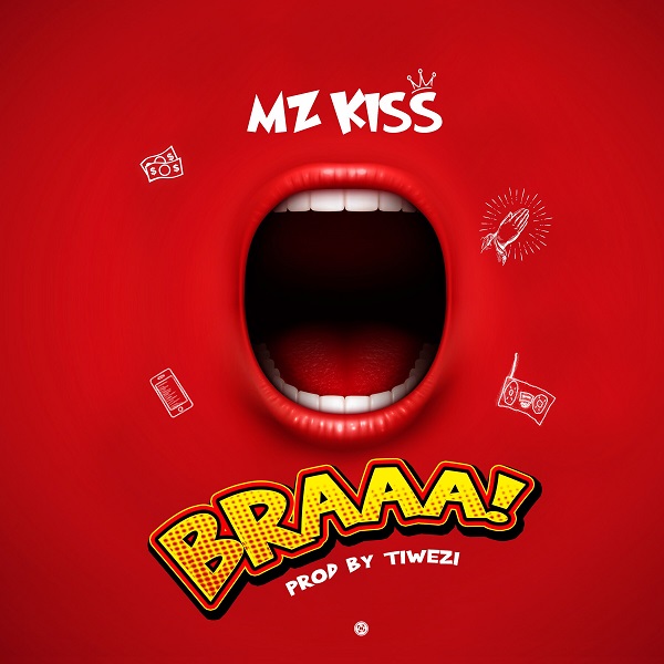 Mz Kiss - BRAAA! (Prod. by Tiwezi) Mp3 Audio