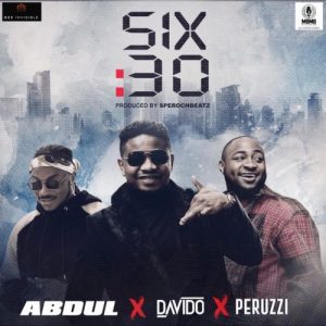 Abdul - Six:30 ft. Davido & Peruzzi Mp3 Audio