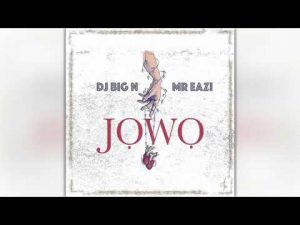DJ Big N - Jowo ft. Mr Eazi Mp3 Audio