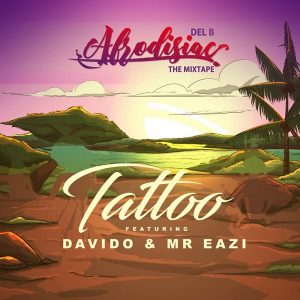 Del B - Tattoo ft. Davido & Mr Eazi Mp3 Audio