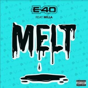 E-40 - Melt Ft. Milla Mp3 Audio