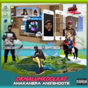 Okmalumkoolkat - AmaKamera Ang’shoote Mp3 Audio