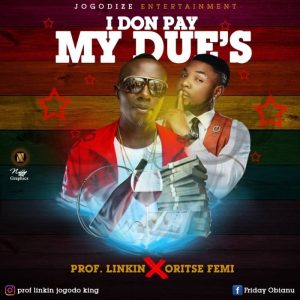 Prof Linking Ft. Oritse Femi - I Don Pay My Dues Mp3 Audio