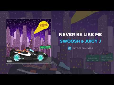 Swoosh Ft. Juicy J - Never Be Like Me Mp3 Audio Download
