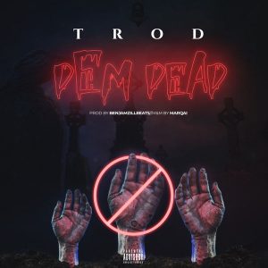 Trod - Dem Dead (Prod. By Benjamz) Mp3 Audio