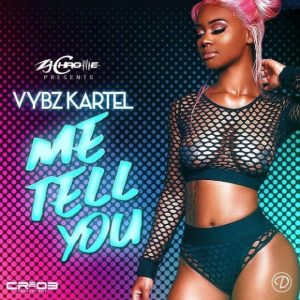 Vybz Kartel - Me Tell You (Prod. ZJ Chrome) Mp3 Audio