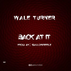 Wale Turner - Back At It (Freestyle) Mp3 Audio