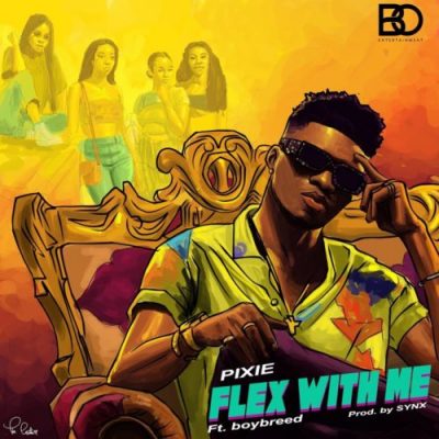 Pixie ft. Boybreed - Flex With Me Mp3 Audio Download