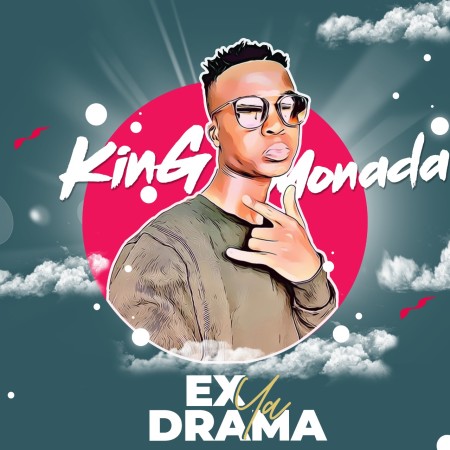 King Monada - Ex Ya Drama (FULL ALBUM) Mp3 Zip Fast Download Free Audio Complete EP
