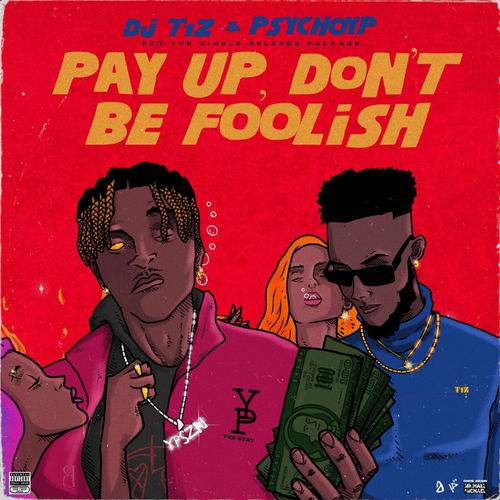 DJ T1Z x PsychoYP - Pay Up Dont Be Foolish EP (Album) Mp3 Zip Fast Download Free Audio Complete