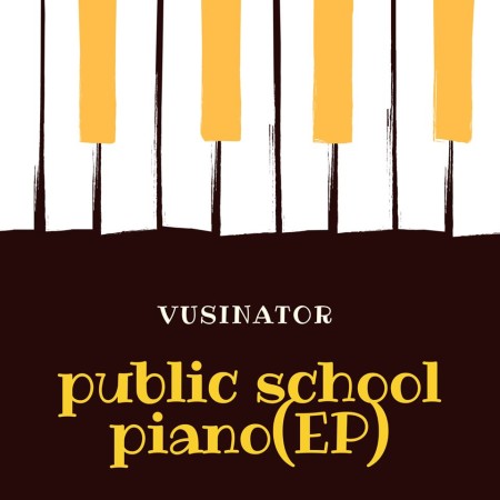 Vusinator - Public School Piano EP (Full Album) Mp3 Zip Fast Download Free Audio Complete