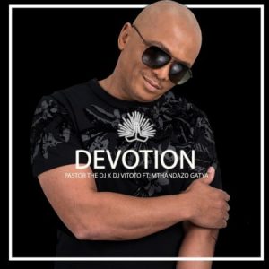 Pastor The DJ - Devotion Ft. DJ Vitoto, Mthandazo Gatya