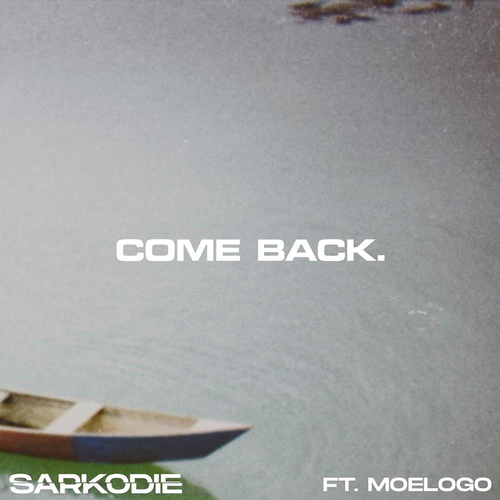 Lyrics Of Come Back by Sarkodie Ft Moelogo